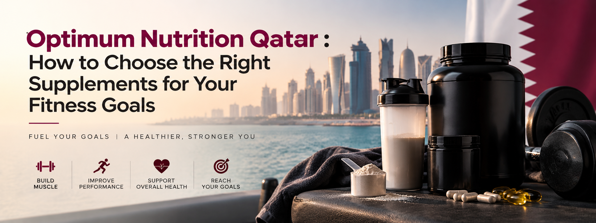 Optimum Nutrition Qatar : How to Choose the Right Supplements for Your Fitness Goals