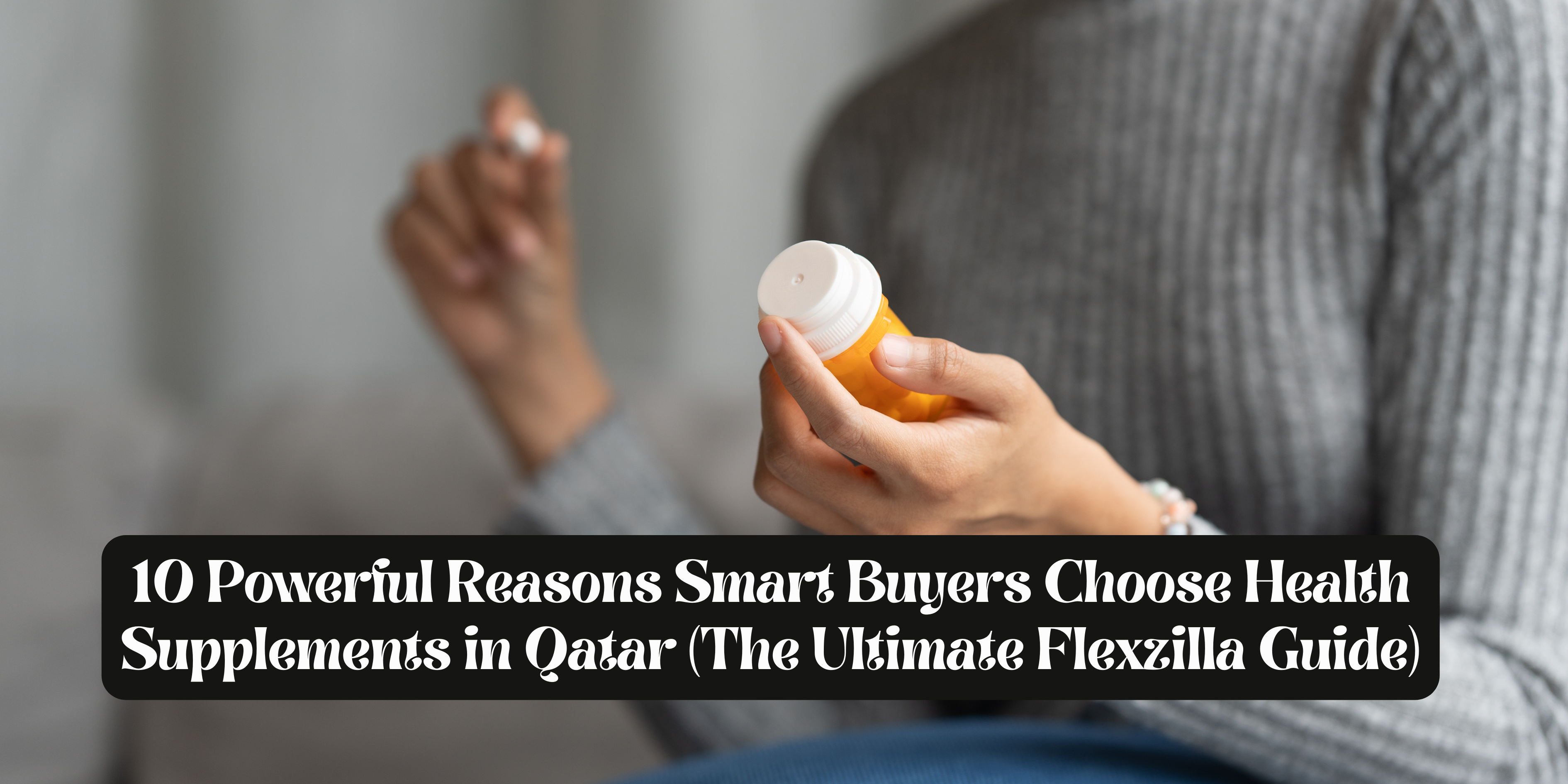 10 Powerful Reasons Smart Buyers Choose Health Supplements in Qatar (The Ultimate Flexzilla Guide)