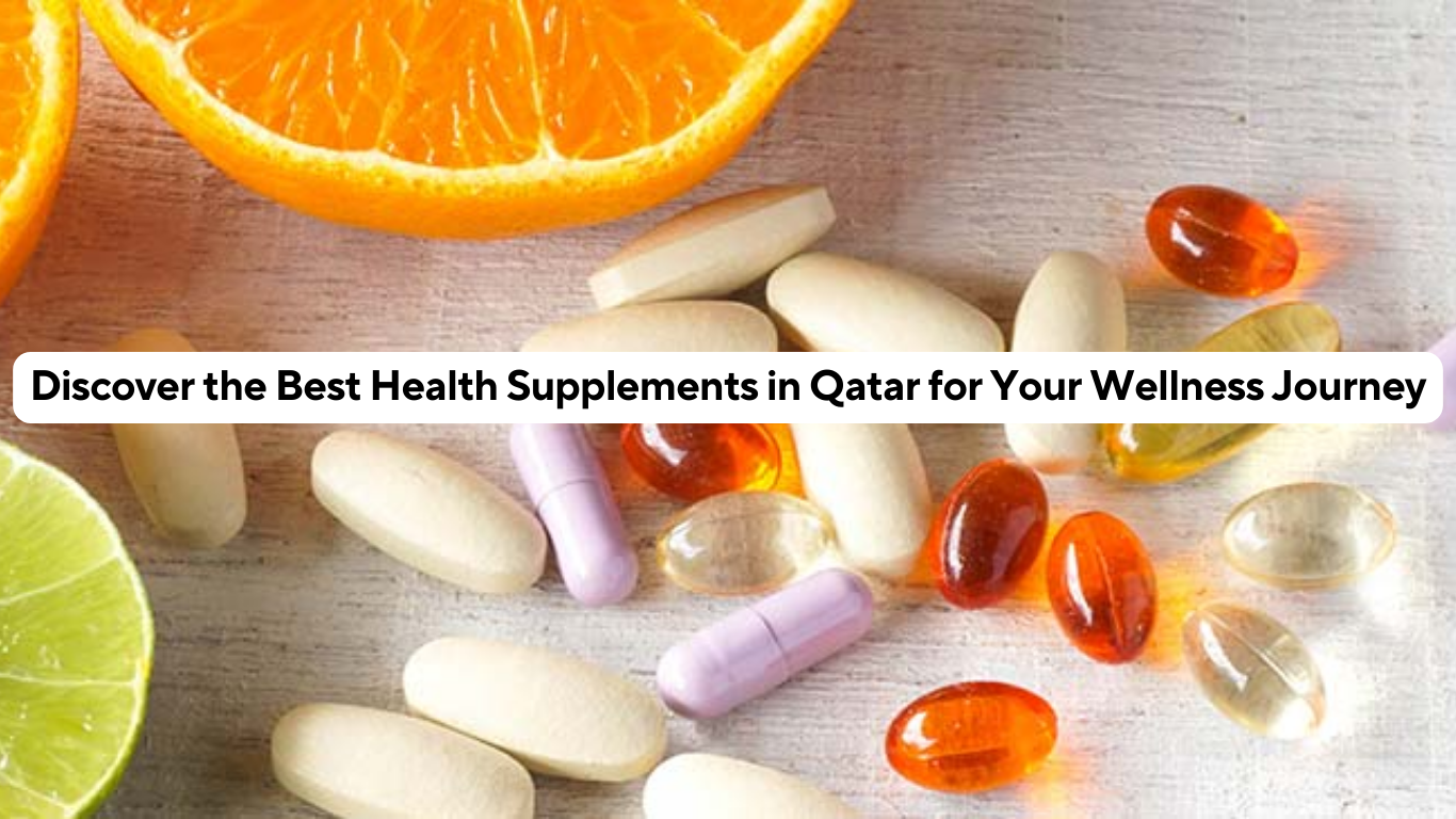 Discover the Best Health Supplements in Qatar for Your Wellness Journey